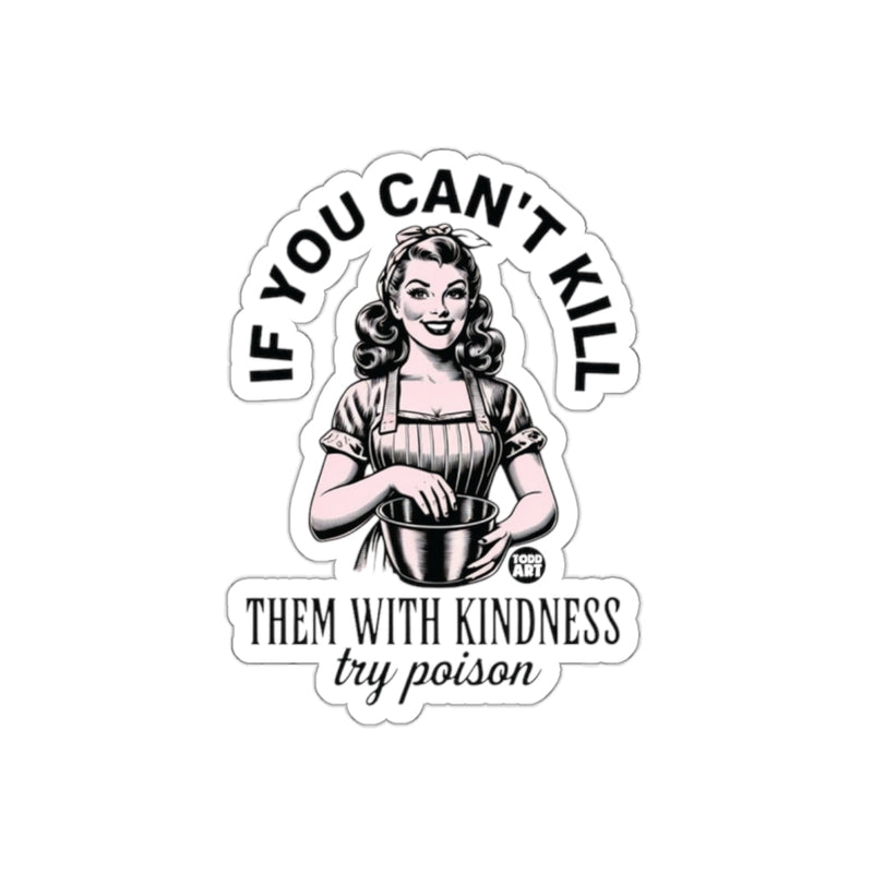 Load image into Gallery viewer, If You Can't Kill Them With Kindness Try Poison sticker
