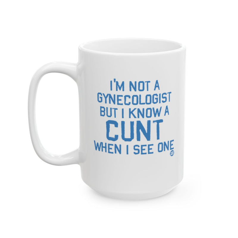 Load image into Gallery viewer, I'm Not A Gynecologist But I Know A Cunt Mug
