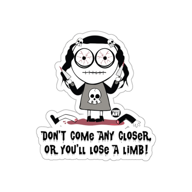 Load image into Gallery viewer, Don't Come Any Closer Or You'll Lose A Limb! sticker

