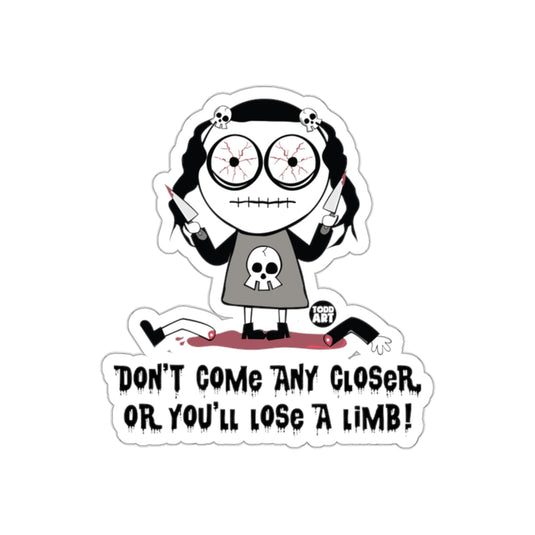 Don't Come Any Closer Or You'll Lose A Limb! sticker