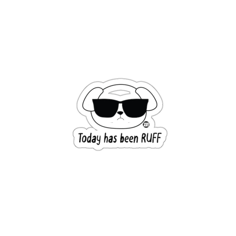 Load image into Gallery viewer, Today Has Been RUFF Sunglasses Dog Sticker
