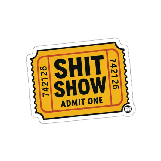 Shit Show Admit One Graphic Design Ticket sticker