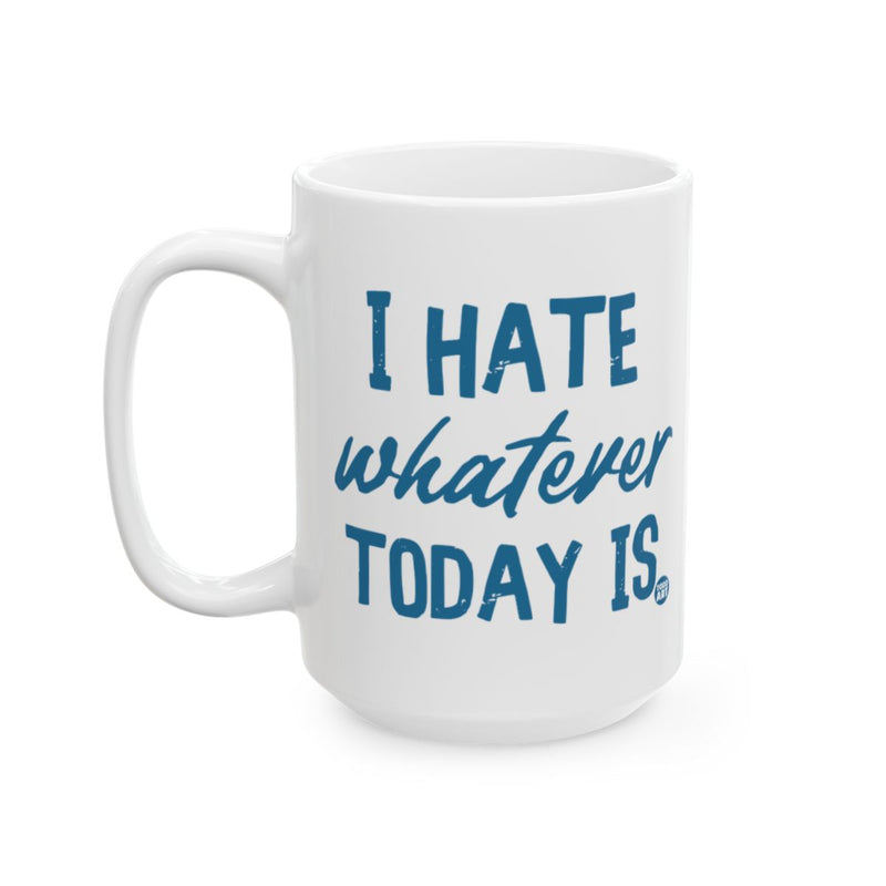 Load image into Gallery viewer, I Hate Whatever Today Is Printed White Mug
