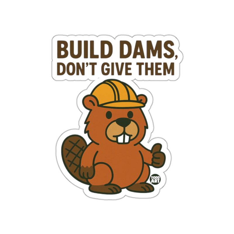 Load image into Gallery viewer, Build Dams Don't Give Them Beaver Cartoon Sticker
