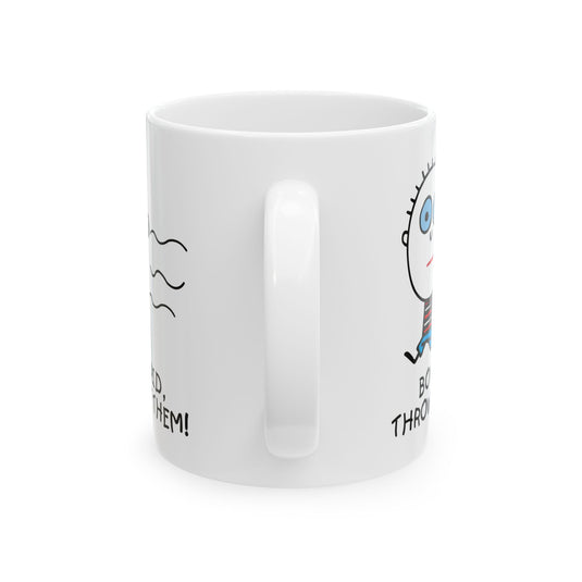 BOYS ARE STUPID Throw Rocks At Them 11oz White Mug