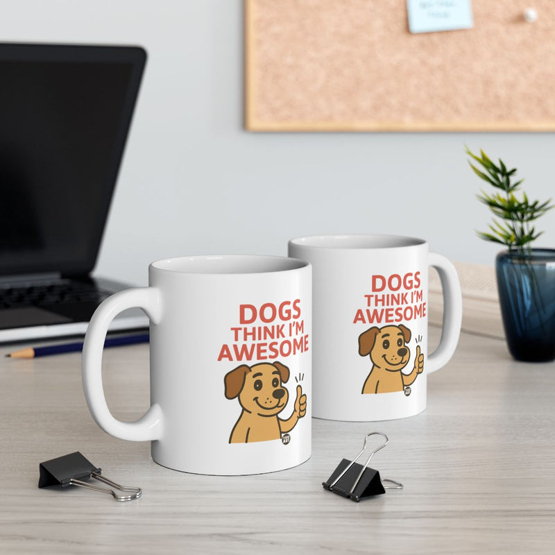 Load image into Gallery viewer, Dogs Think I'm Awesome Coffee Mug Product
