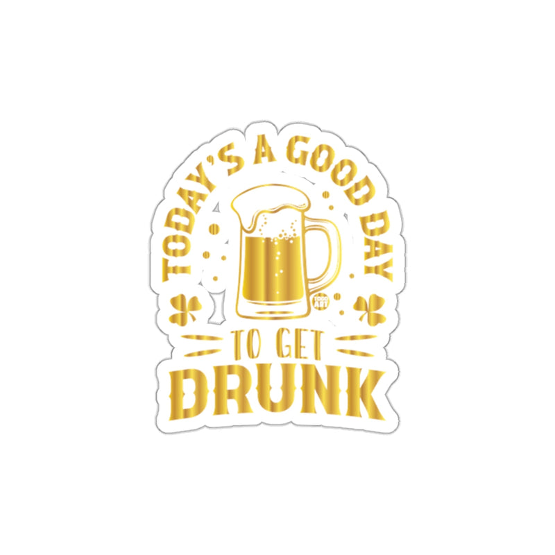 Load image into Gallery viewer, Today's A Good Day To Get Drunk sticker
