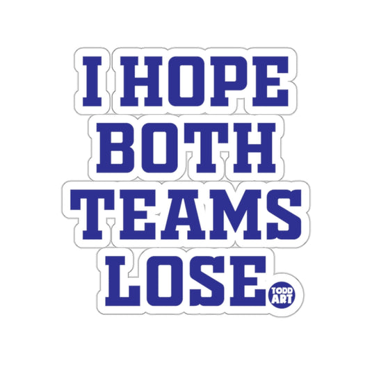 I HOPE BOTH TEAMS LOSE TODD ART 