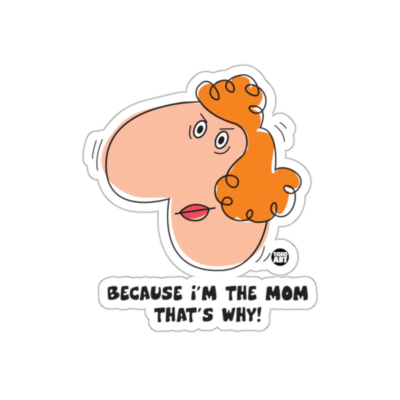 Load image into Gallery viewer, Because I'm The Mom That's Why Sticker
