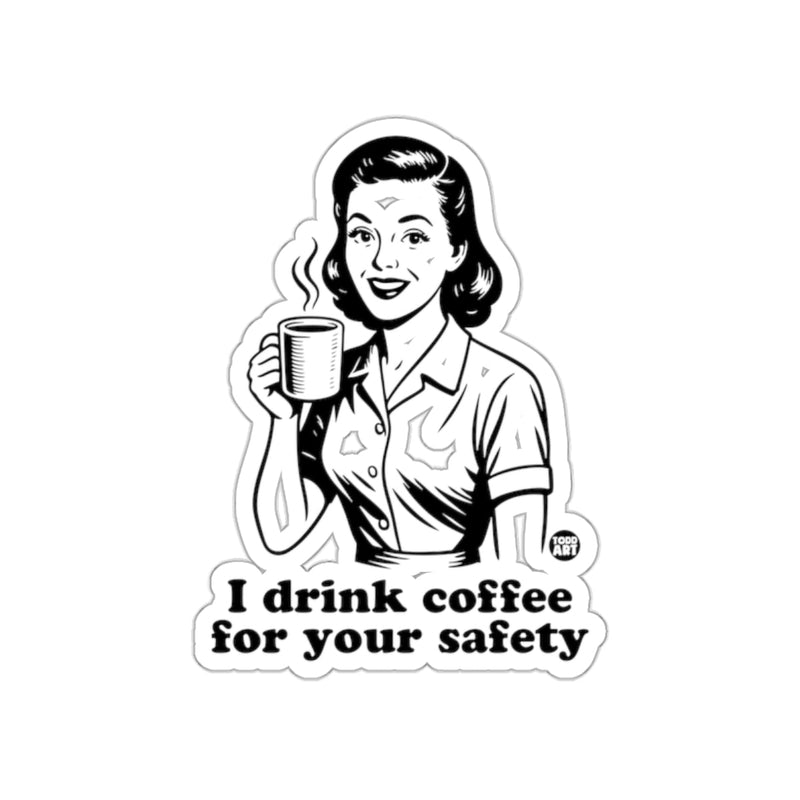 Load image into Gallery viewer, I Drink Coffee for Your Safety Humorous Sticker
