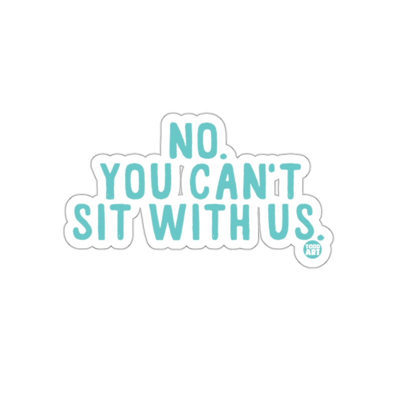 Load image into Gallery viewer, NO YOU CAN'T SIT WITH US sticker
