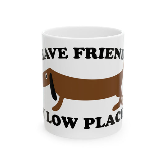 Friends Low Places Mug, Cute Dog Mug, Dog Owner Mug, Support Dog Rescue Mug