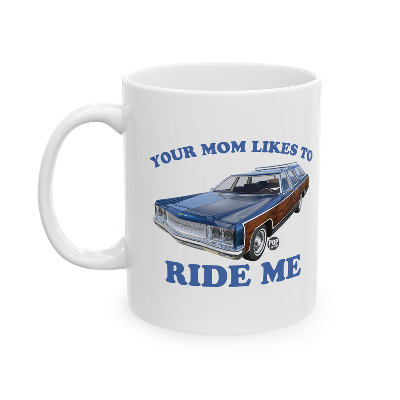 Load image into Gallery viewer, Your Mom Likes To Ride Me Wagon Mug
