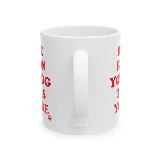 Be Person Your Dog Thinks You Are Mug