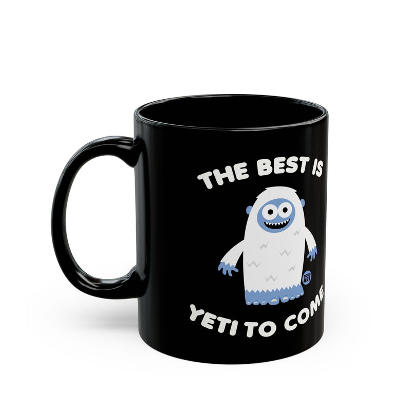 Load image into Gallery viewer, The Best is Yeti to Come Mug, Funny Yeti Pun Mug, Best Yet to Come Yeti Coffee Mug
