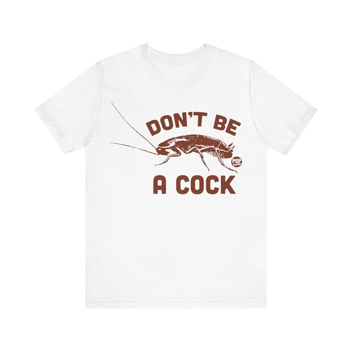 Don't Be A Cock Roach Unisex Tee