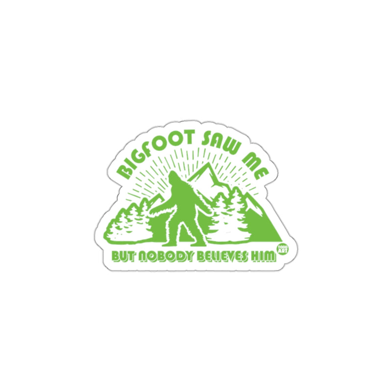 Load image into Gallery viewer, Bigfoot Saw Me But Nobody Believes Him Sticker
