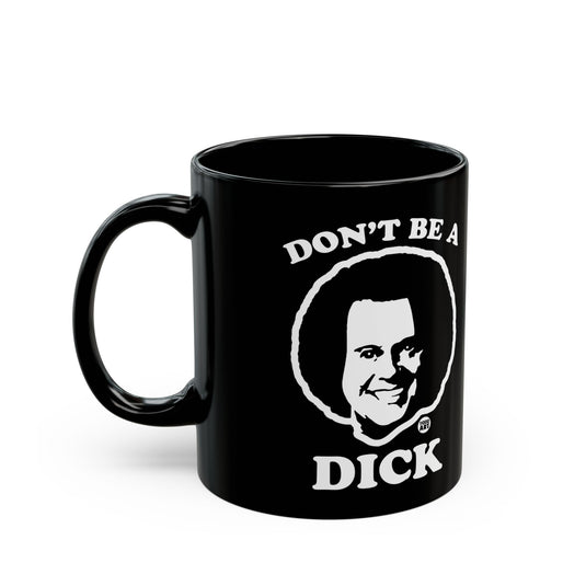 Don't be a Dick Mug, Funny Mugs for Him, Sarcastic Mens Mug, Funny Coffee Mug Men