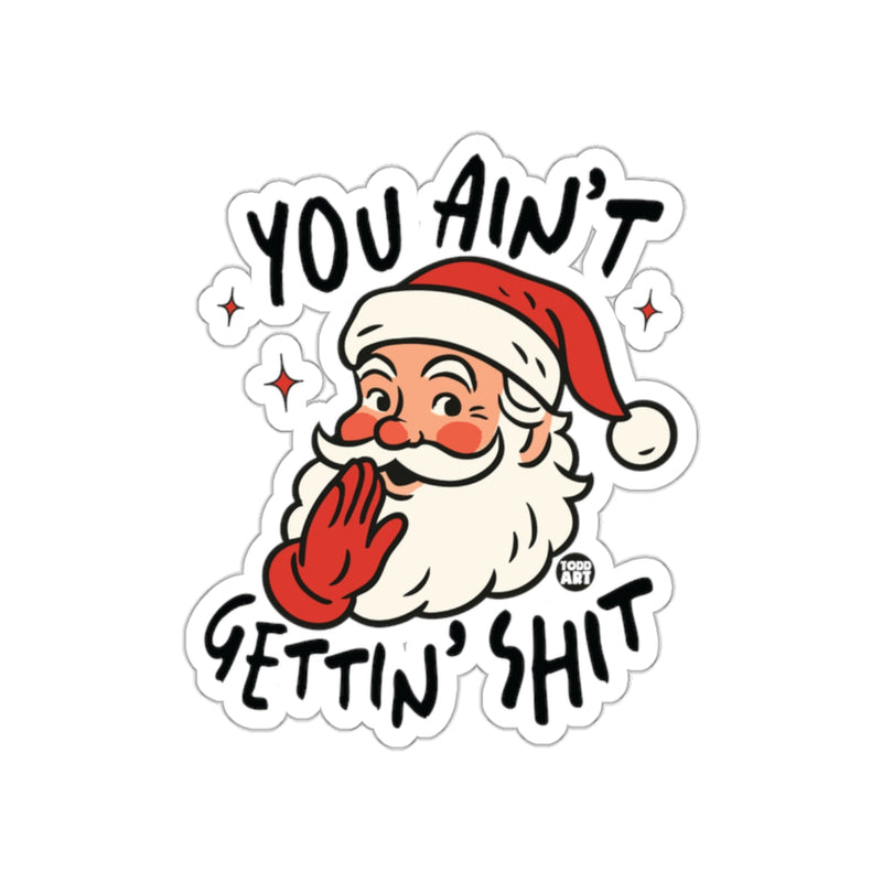 Load image into Gallery viewer, You Ain't Gettin' Shit Santa Christmas Sticker
