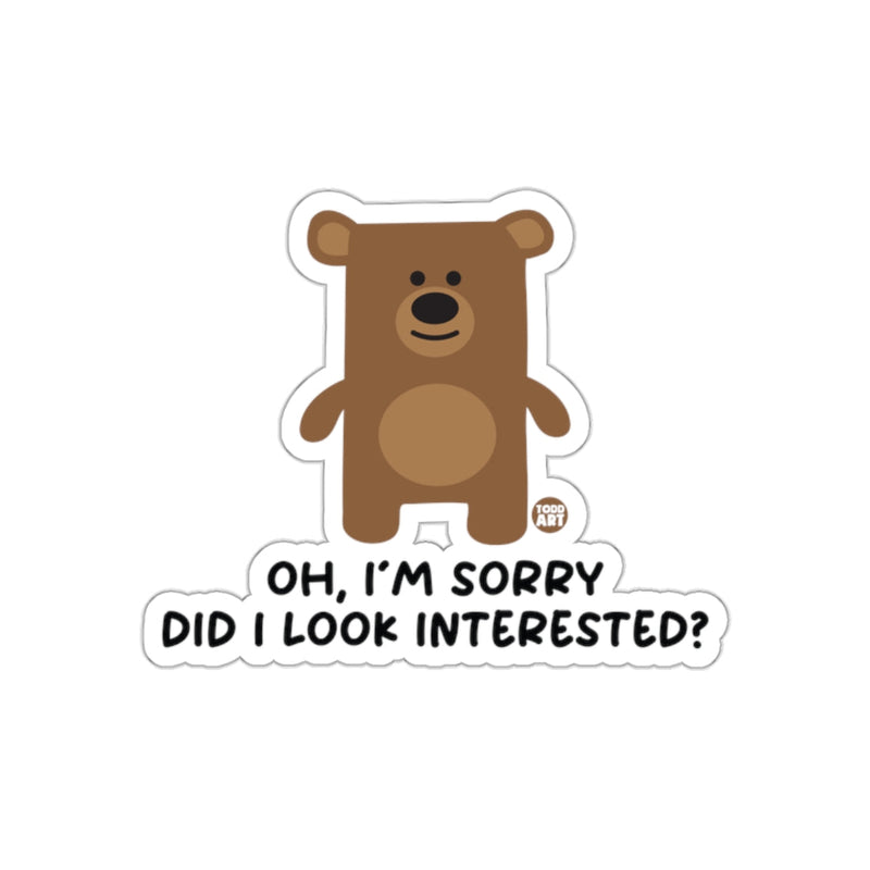 Load image into Gallery viewer, Oh I'm Sorry Did I Look Interested Bear Sticker
