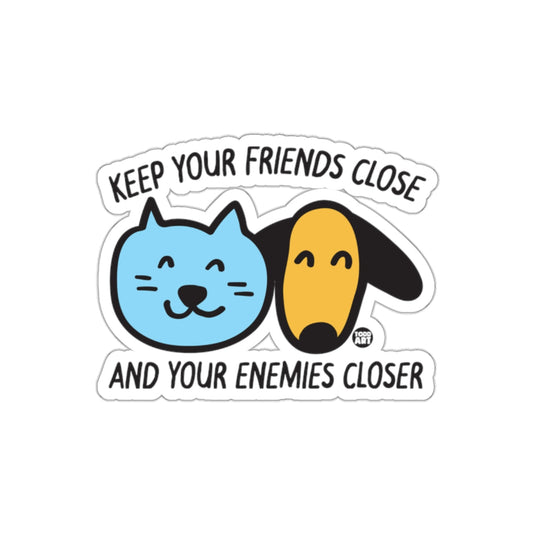 Keep Your Friends Close And Your Enemies Closer Sticker