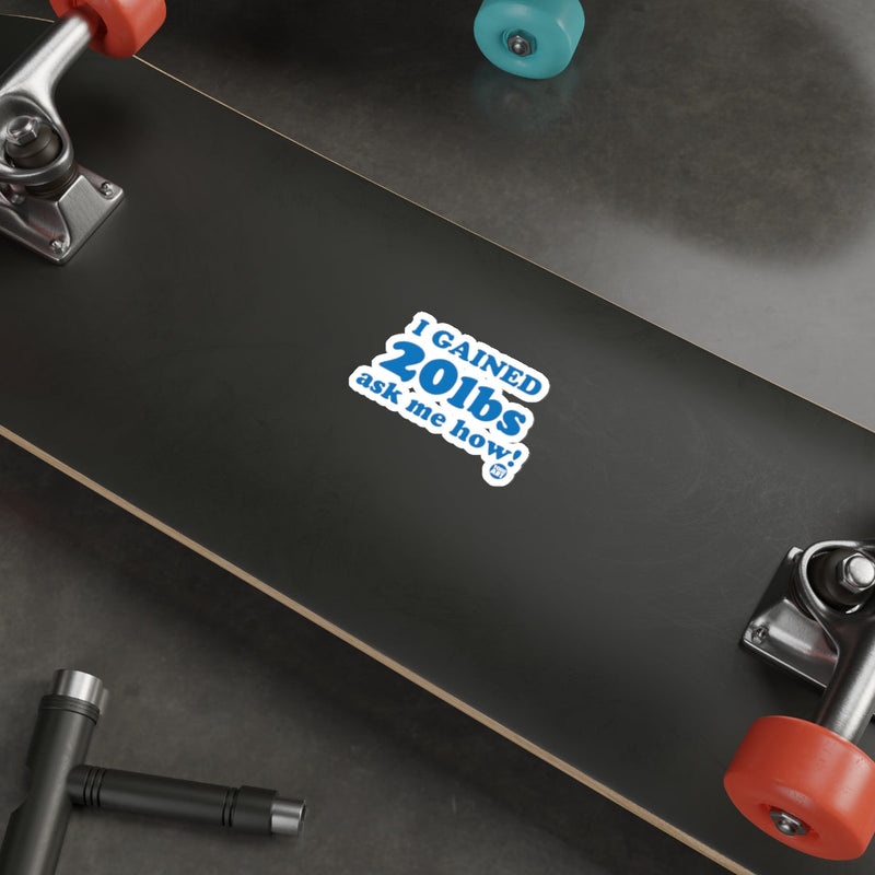 Load image into Gallery viewer, I Gained 20lbs Ask Me How! Sticker for Skateboards
