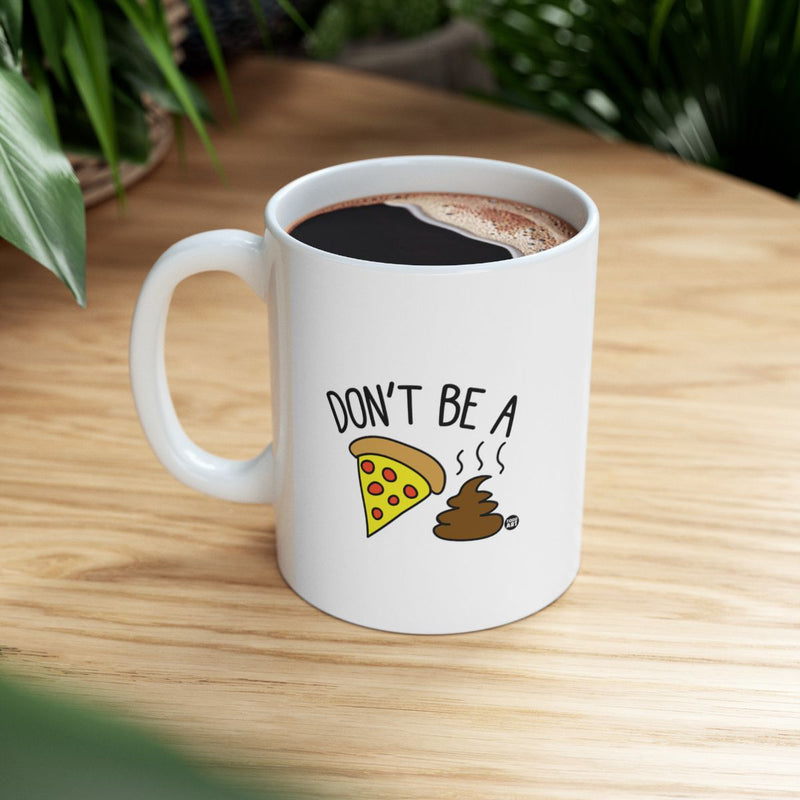 Load image into Gallery viewer, Don't Be A Pizza Poop Funny Coffee Mug Product
