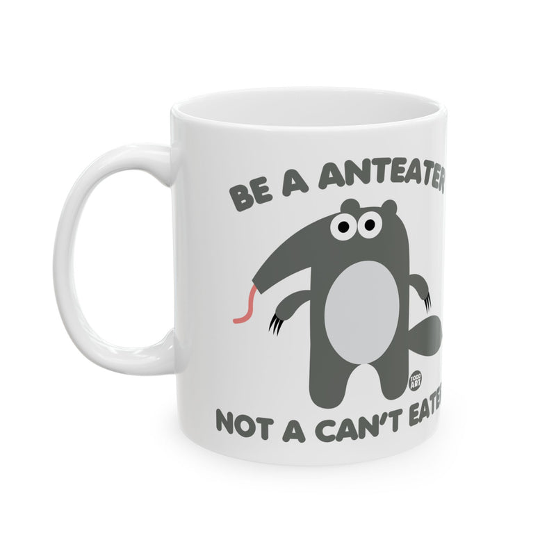 Load image into Gallery viewer, Anteater Not Can&#39;t Eater Mug, Funny Anteater Mug, Funny Positive Attitude Mug
