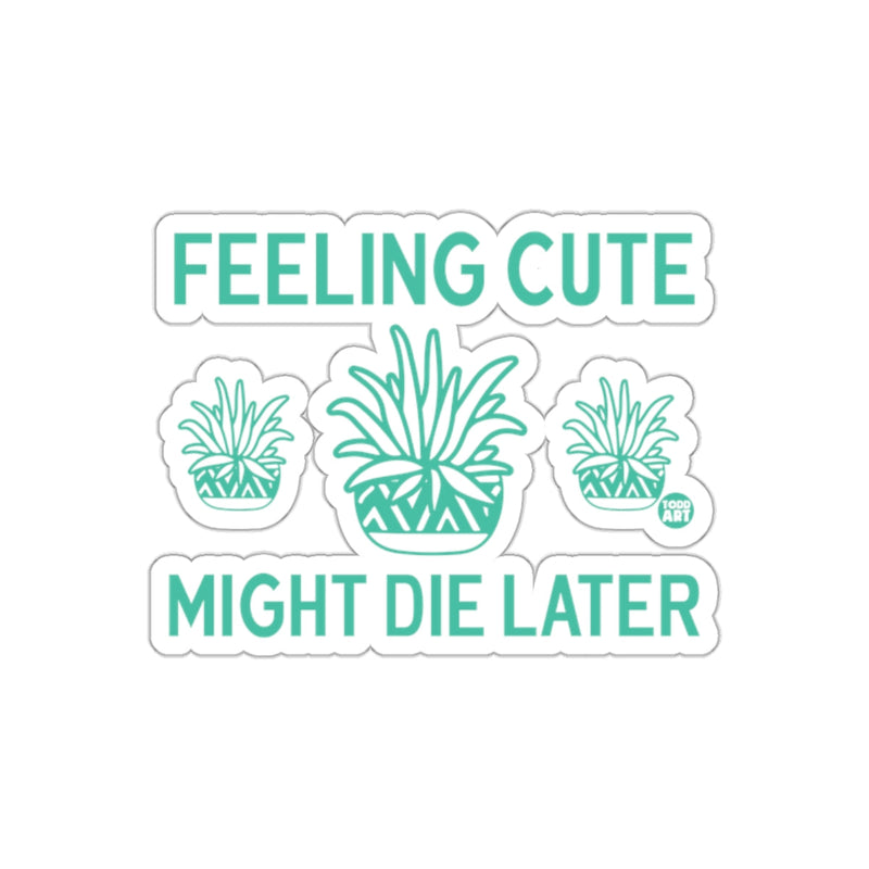 Load image into Gallery viewer, Feeling Cute Might Die Later Plants Graphic Design sticker

