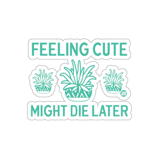 Feeling Cute Might Die Later Plants Graphic Design sticker