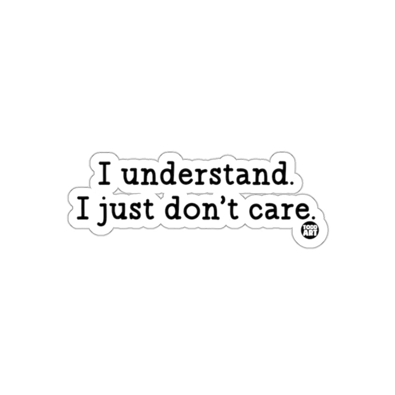 Load image into Gallery viewer, I Understand I Just Don't Care Statement Sticker
