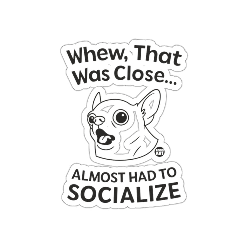 Load image into Gallery viewer, Whew That Was Close Almost Had To Socialize Sticker
