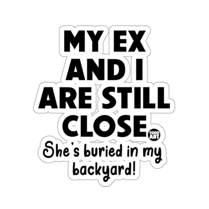 Load image into Gallery viewer, My Ex And I Are Still Close She's Buried Sticker
