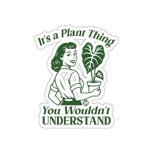 It's a Plant Thing You Wouldn't Understand sticker