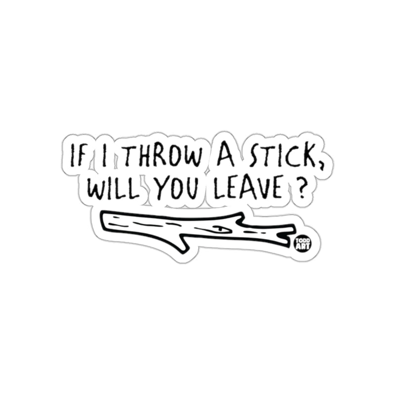 Load image into Gallery viewer, If I Throw a Stick Will You Leave Quote Sticker
