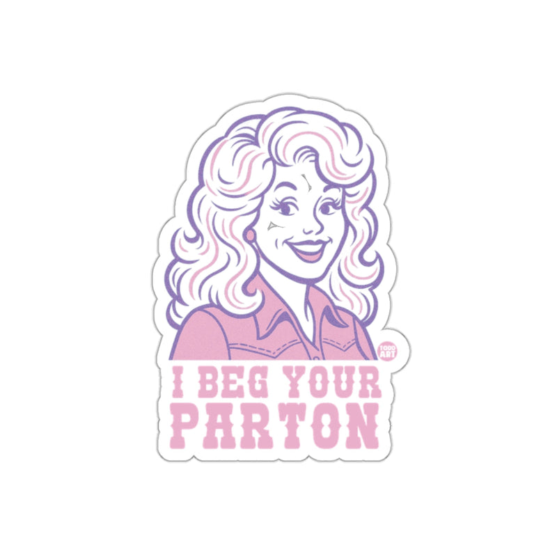 Load image into Gallery viewer, I Beg Your Parton Portrait Artwork Design sticker
