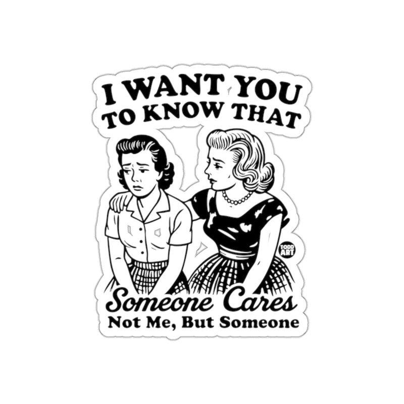 Load image into Gallery viewer, I Want You to Know That Someone Cares Funny sticker
