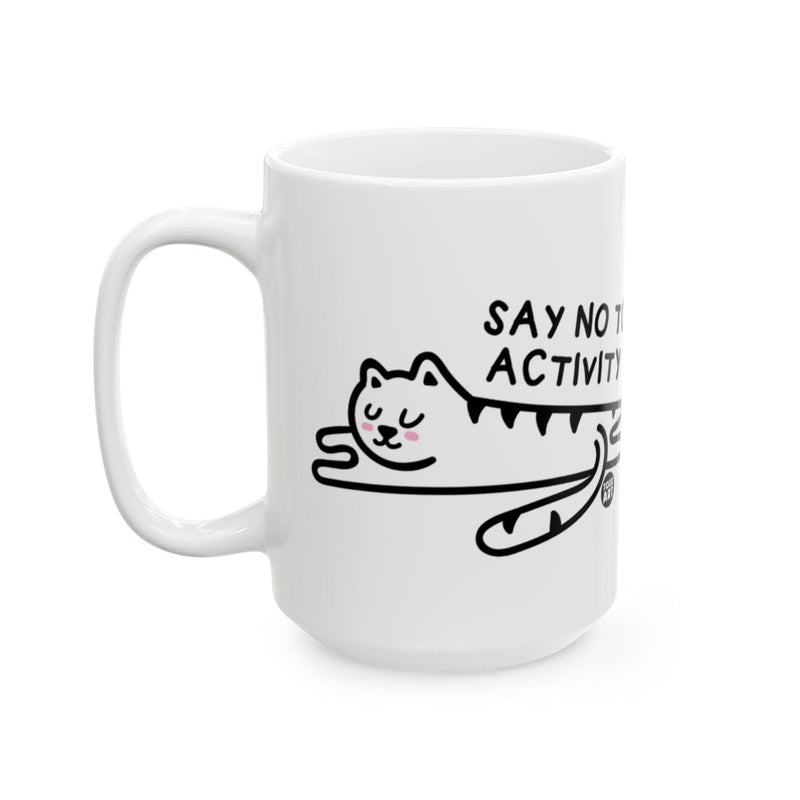 Load image into Gallery viewer, Say No to Activity Cat Mug 11oz Size Coffee Cup
