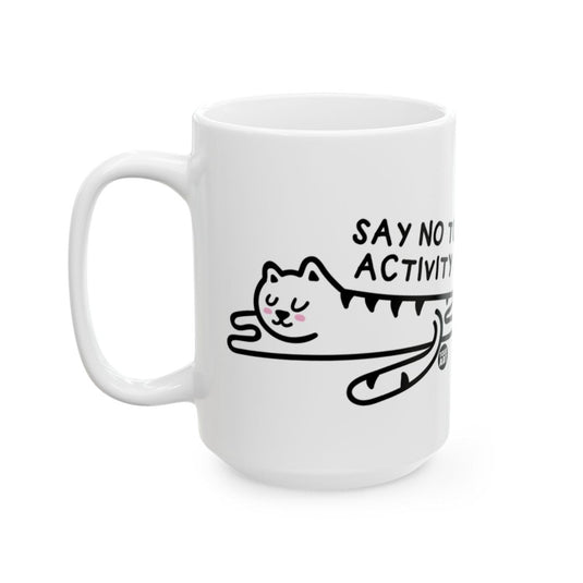 Say No to Activity Cat Mug 11oz Size Coffee Cup