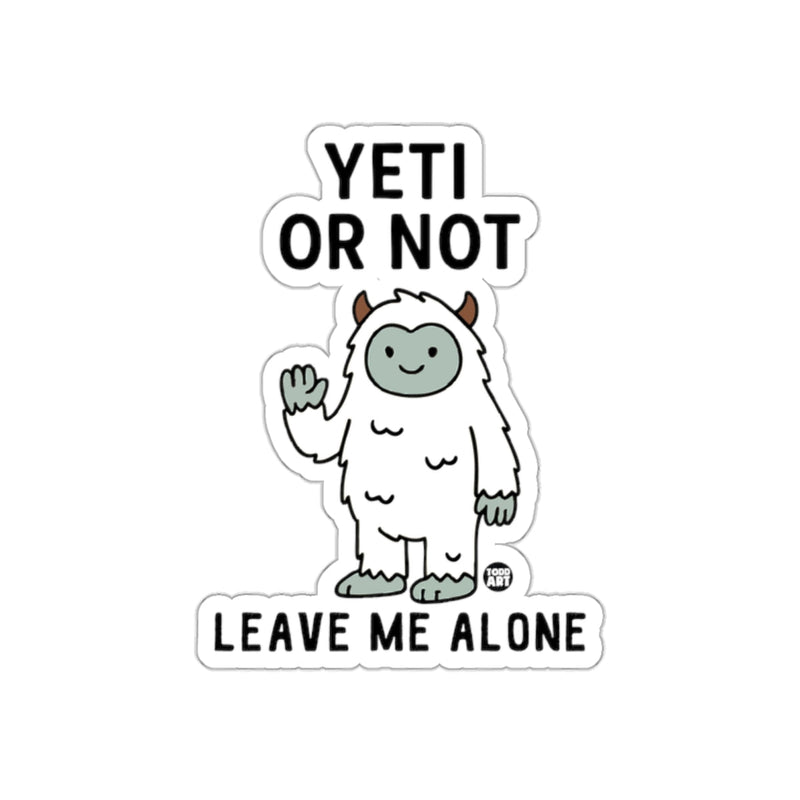 Load image into Gallery viewer, Yeti or Not Leave Me Alone Sticker Fun Design
