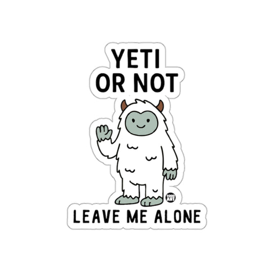 Yeti or Not Leave Me Alone Sticker Fun Design