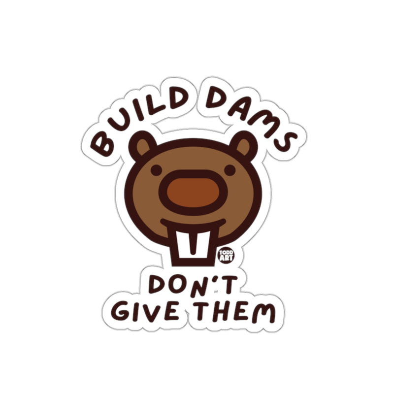 Load image into Gallery viewer, Build Dams Don't Give Them Beaver Sticker
