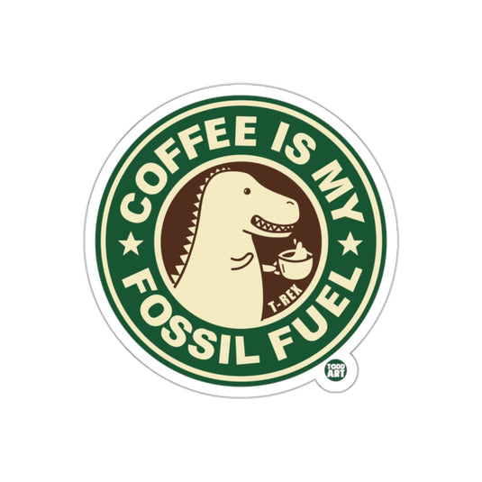 Coffee Is My Fossil Fuel T-Rex Sticker for Fun Decor