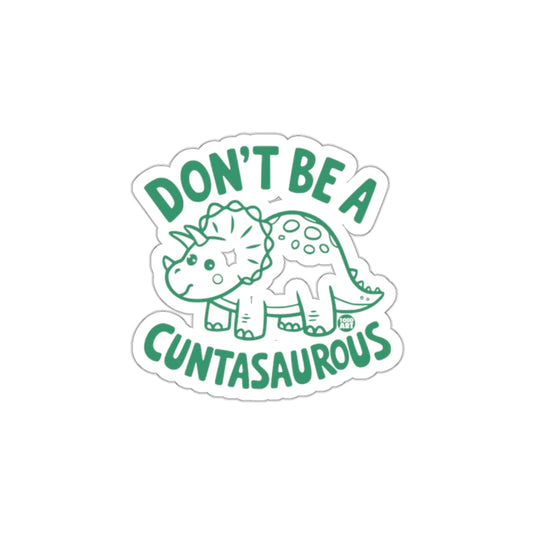 Don't Be A Cuntasaurous Sticker Design Fun Decor