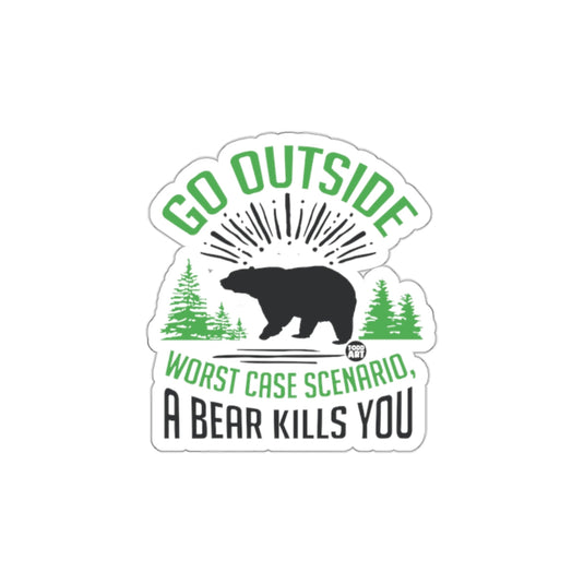 Go Outside Worst Case Scenario A Bear Kills You Sticker