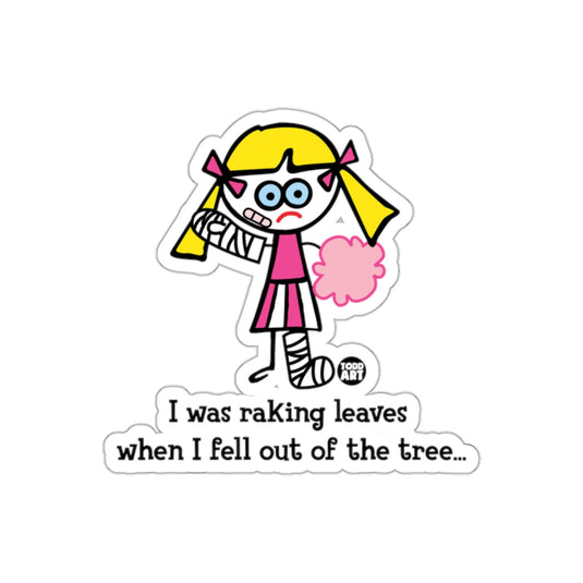 I was raking leaves when I fell out of the tree sticker