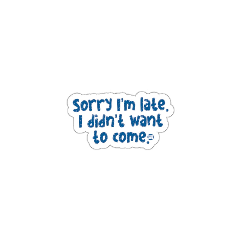 Load image into Gallery viewer, Sorry I'm late I didn't want to come sticker
