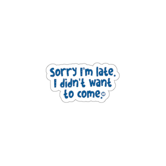 Sorry I'm late I didn't want to come sticker