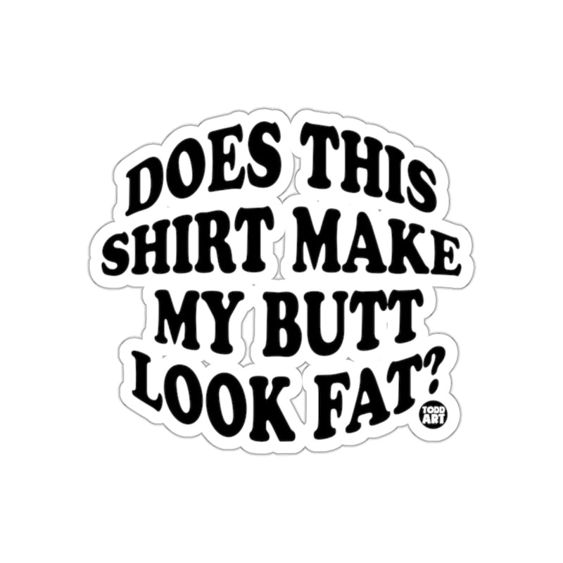 Load image into Gallery viewer, Does This Shirt Make My Butt Look Fat Sticker
