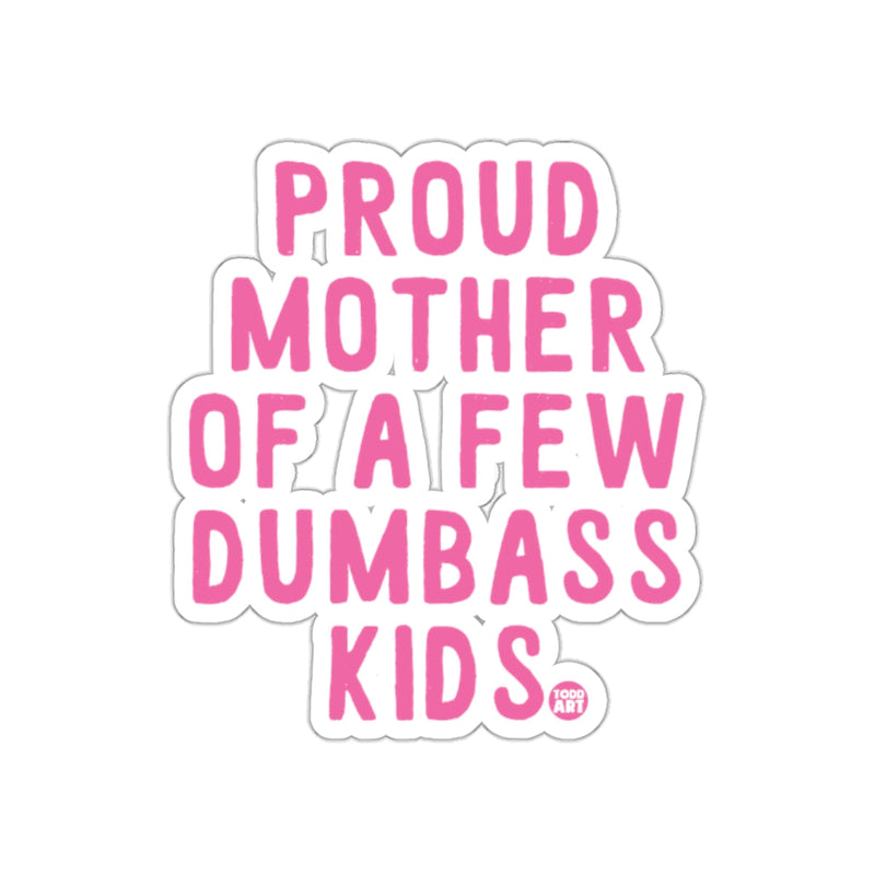 Load image into Gallery viewer, Proud Mother Of A Few Dumbass Kids Sticker
